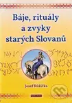 Báje, rituály a zvyky starých Slovanů - Josef Růžička - kniha z kategorie Mýty, pověsti a legendy