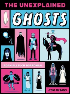 The Unexplained: Ghosts - Adam Allsuch Boardman