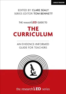 The researchED Guide to The Curriculum: An evidence-informed guide for teachers - Clare Sealy