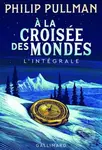 A la croisee des mondes (Integrale) - Philip Pullman - kniha z kategorie Sci-fi