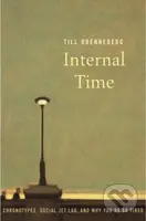 Internal Time (Chronotypes, Social Jet Lag, and Why You're So Tired) - kniha z kategorie Byznys a management