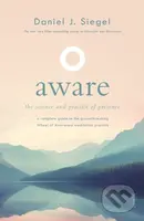 Aware (the science and practice of presence — a complete guide to the groundbreaking Wheel of Awareness meditation practice) - kniha z kategorie…