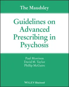 The Maudsley Guidelines on Advanced Prescribing in Psychosis - David M.  Taylor, Phillip McGuire, Paul Morrison