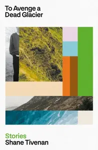 To Avenge a Dead Glacier - Shane Tivenan