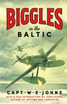 Biggles in the Baltic - Captain W. E. Johns