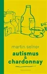Autismus & Chardonnay - Martin Selner
