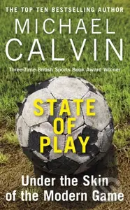 State of Play (Under the Skin of the Modern Game) - Michael Calvin - kniha z kategorie Humanitní a společenské vědy