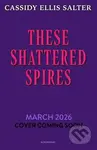 These Shattered Spires (A queer, gothic fantasy YA, perfect for fans of The Atlas Six and Gideon the Ninth)