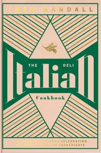 The Italian Deli Cookbook - Randall Theo
