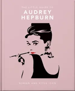 The Little Guide to Audrey Hepburn - OH