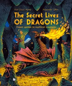The Secret Lives of Dragons - Professor Zoya Agnis