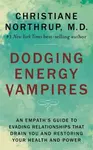 Dodging Energy Vampires - Christiane Northrupová