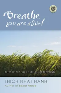 Breathe, You Are Alive - Thich Nhat Hanh