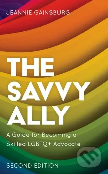 The Savvy Ally (A Guide for Becoming a Skilled LGBTQ+ Advocate) - kniha z kategorie Humanitní a společenské vědy