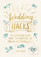 Wedding Hacks (500+ Ways to Stick to Your Budget, Stay Stress-Free, and Plan the Best Wedding Ever!) - kniha z kategorie Odborné a naučné