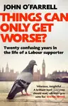 Things Can Only Get Worse? (Twenty confusing years in the life of a Labour supporter) - kniha z kategorie Humanitní a společenské vědy