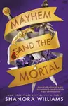 Mayhem and the Mortal - Shanora Williams