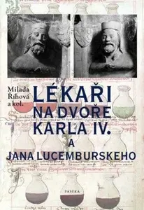 Lékaři na dvoře Karla IV. a Jana Lucemburského (poškozená) - Milada Říhová, Dana Stehlíková, David Tomíček