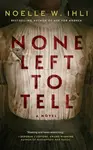 None Left To Tell - Noelle W. Ihli