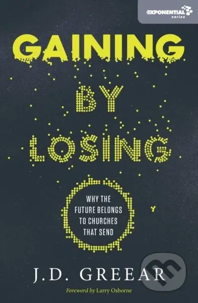Gaining By Losing (Why the Future Belongs to Churches that Send) - kniha z kategorie Filozofie