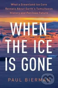 When the Ice Is Gone (What a Greenland Ice Core Reveals About Earth's Tumultuous History and Perilous Future) - kniha z kategorie Ekologie