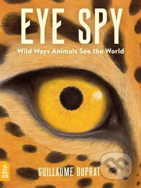 Eye Spy (Wild Ways Animals See the World) - Guillaume Duprat - kniha z kategorie Pro děti