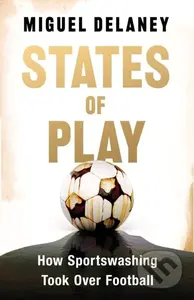 States of Play (How Sportswashing Took Over Football | The International Bestseller & Winner of the Football Book of the Year Award) - kniha z…