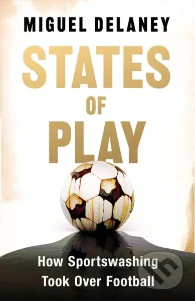 States of Play (How Sportswashing Took Over Football | The International Bestseller & Winner of the Football Book of the Year Award) - kniha z…