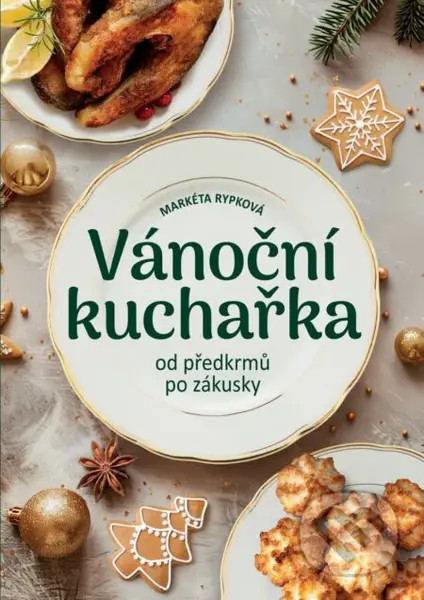 Vánoční kuchařka od předkrmů po zákusky - Markéta Rypková - kniha z kategorie Kuchařky