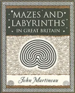 Mazes and Labyrinths: In Great Britain - John Southcliffe Martineau