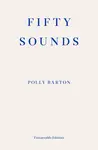 Fifty Sounds - Polly Barton