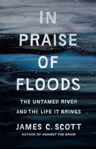 In Praise of Floods - James C. Scott