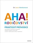 AHA! Rodičovství - Praktický průvodce (poškozená) - Laura Markhamová
