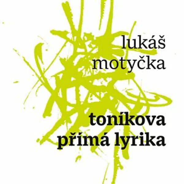 Toníkova přímá lyrika - Lukáš Motyčka
