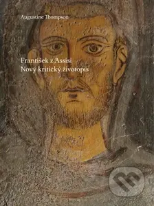 František z Assisi (Nový kritický životopis) - Augustine Thompson - kniha z kategorie Životopisy