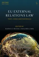 EU External Relations Law - Dr Joris  Larik, Professor Ramses A  Wessel