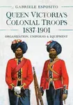 Queen Victoria's Colonial Troops, 1837-1901 - Gabriele Esposito
