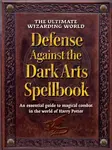 The Ultimate Wizarding World Defense Against the Dark Arts Spellbook - The Editors of MuggleNet