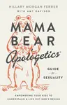 Mama Bear Apologetics Guide to Sexuality - Hillary Morgan Ferrer