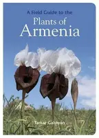 FIELD GUIDE TO THE PLANTS OF ARMENIA - Galstyan Tamar