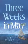 Three Weeks in May - S. T. Oxfield