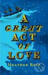 A Great Act of Love - Heather Rose - kniha z kategorie Společenská beletrie