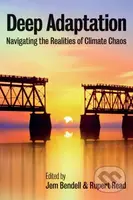 Deep Adaptation (Navigating the Realities of Climate Chaos) - kniha z kategorie Humanitní a společenské vědy