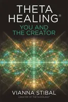 ThetaHealingÂ®: You and the Creator - Stibal Vianna