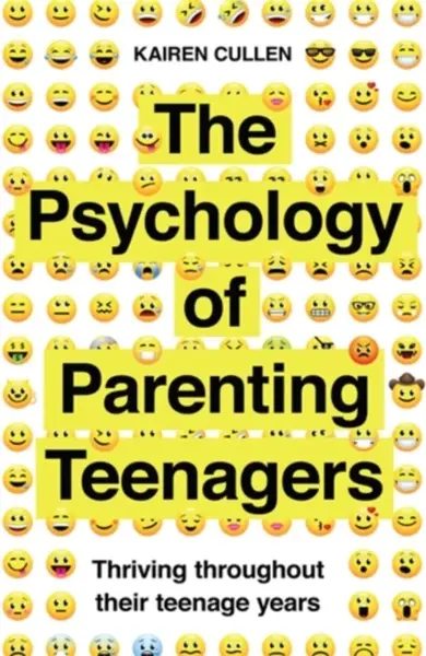 The Psychology of Parenting Teenagers - Kairen Cullen