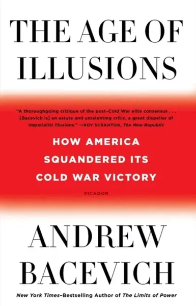 The Age of Illusions - Andrew J. Bacevich