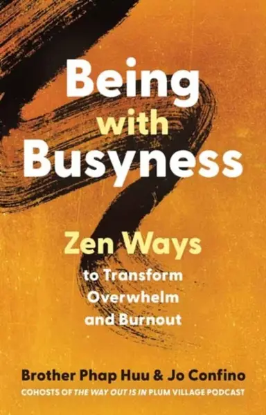 Being with Busyness - Jo Confino, Phap Huu