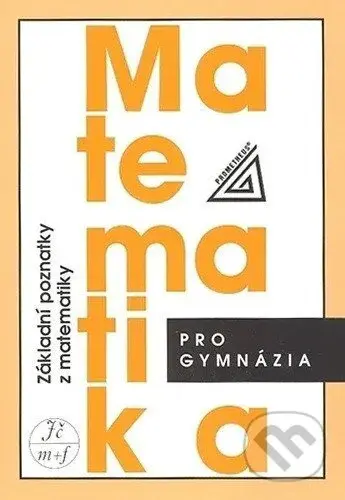 Matematika pro gymnázia - Základní poznatky z matematiky