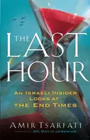 The Last Hour â€“ An Israeli Insider Looks at the End Times - Amir Tsarfati, David Jeremiah