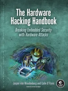 The Hardware Hacking Handbook - Colin O'Flynn, Jasper van Woudenberg